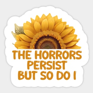 THE HORRORS PERSIST BUT SO DO I Sticker